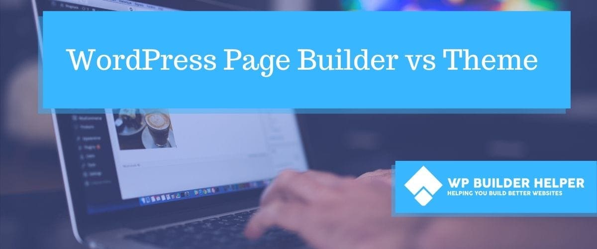 WordPress page builder vs theme